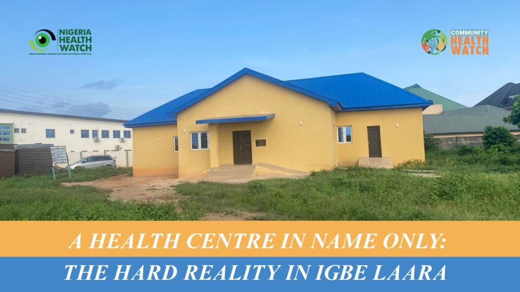 A Health Centre in Name Only: The Hard Reality in Igbe Laara