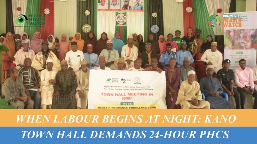 When Labour Begins at Night: Kano Town Hall Demands 24-Hour PHCs