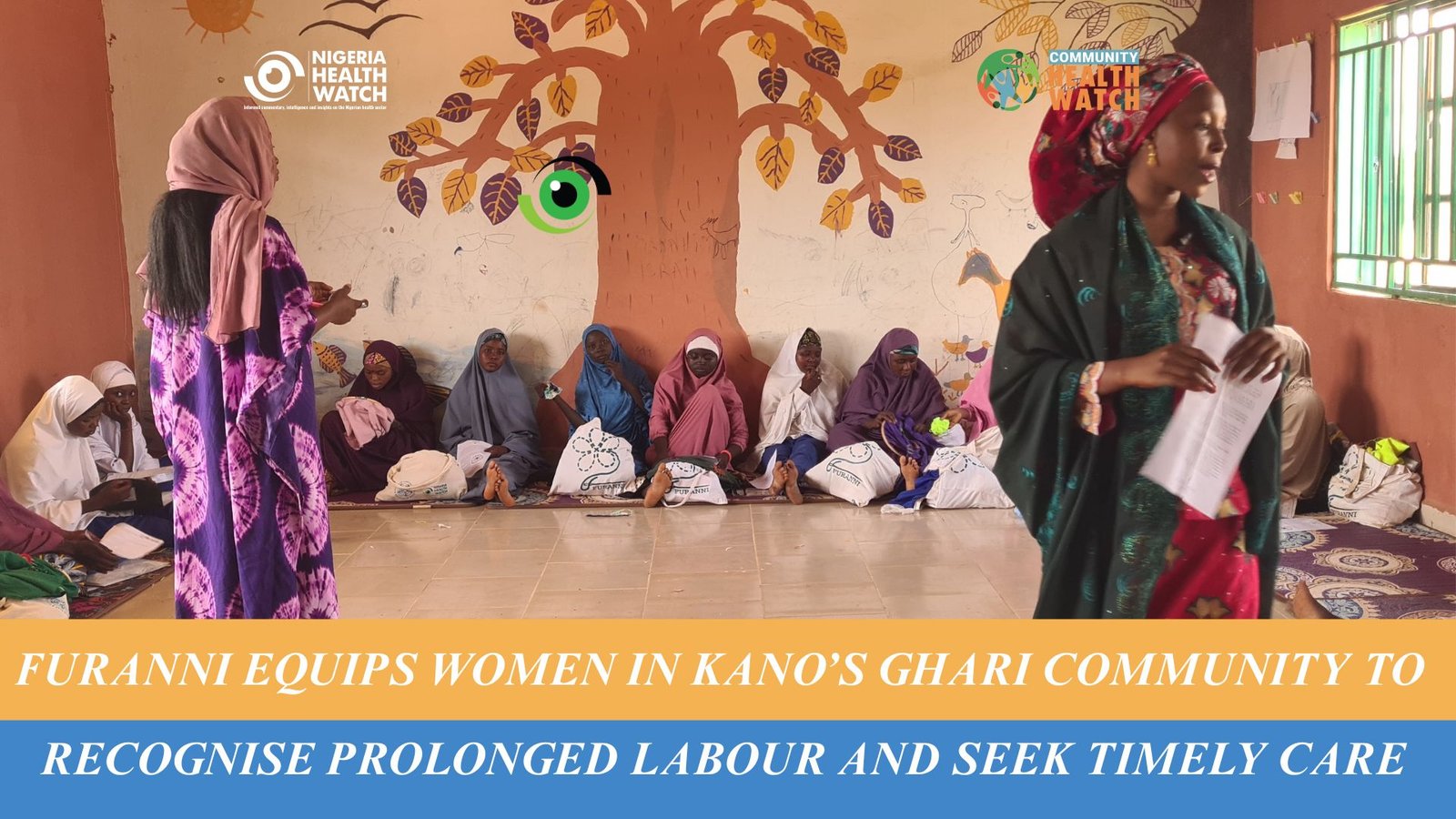 Furanni Equips Women in Kano’s Ghari Community to Recognise Prolonged Labour and Seek Timely Care